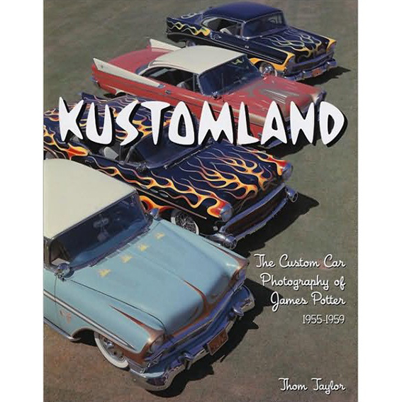 Kustomland: The Custom Car Photography of James Potter, 1955-1959